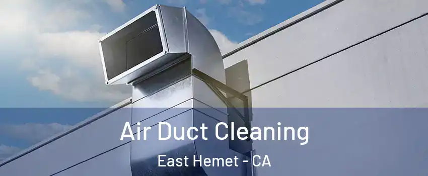  Air Duct Cleaning East Hemet - CA