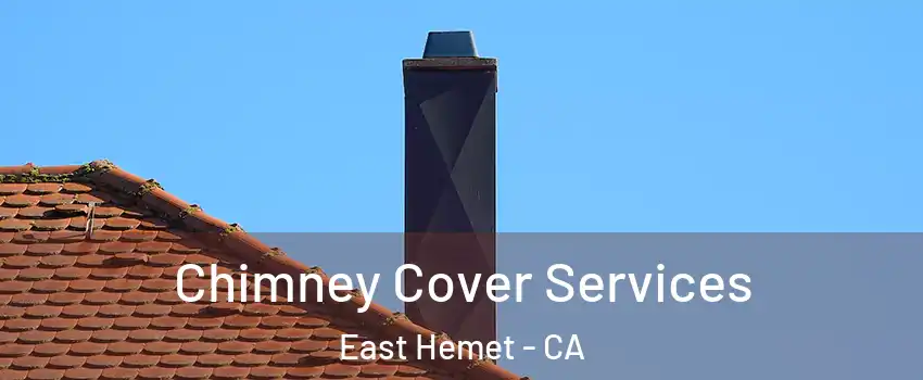 Chimney Cover Services East Hemet - CA