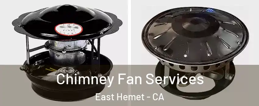  Chimney Fan Services East Hemet - CA