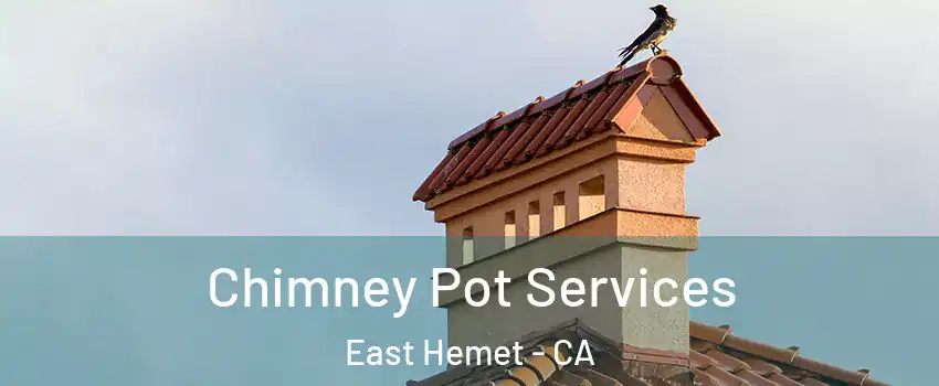 Chimney Pot Services East Hemet - CA