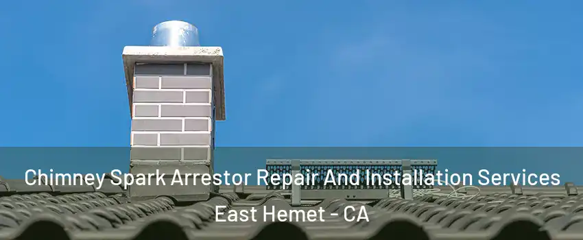 Chimney Spark Arrestor Repair And Installation Services East Hemet - CA