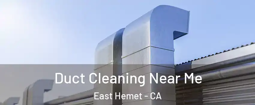  Duct Cleaning Near Me East Hemet - CA