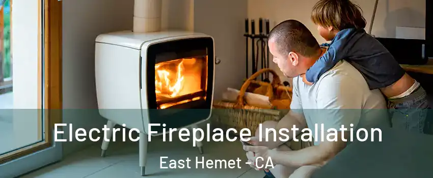  Electric Fireplace Installation East Hemet - CA
