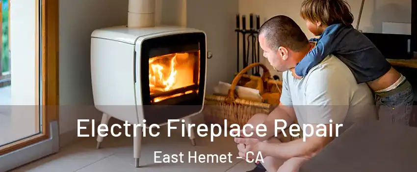  Electric Fireplace Repair East Hemet - CA