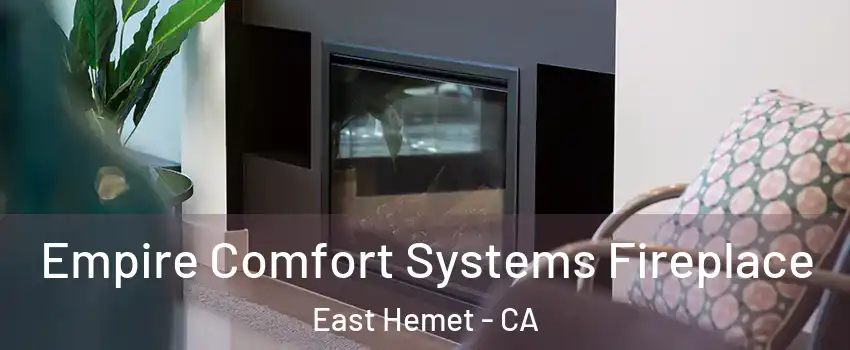 Empire Comfort Systems Fireplace East Hemet - CA