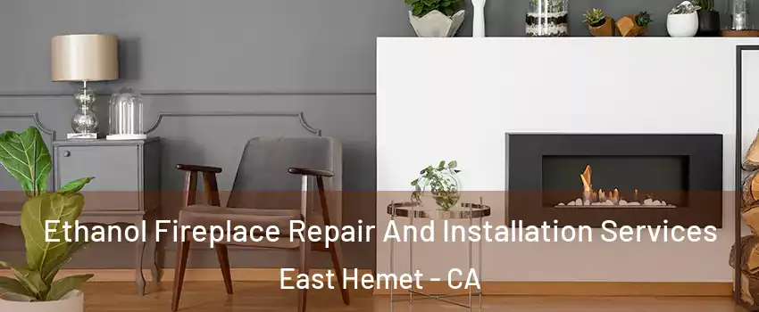 Ethanol Fireplace Repair And Installation Services East Hemet - CA