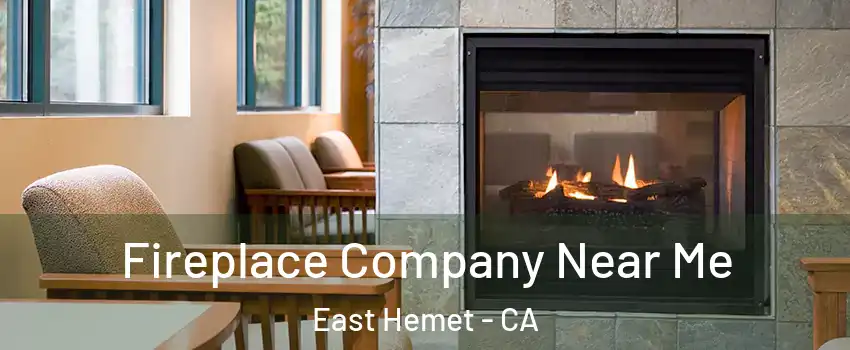 Fireplace Company Near Me East Hemet - CA