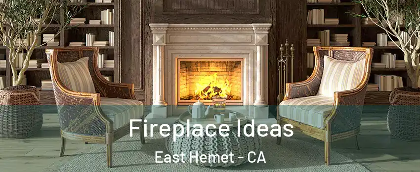 Fireplace Ideas East Hemet - CA
