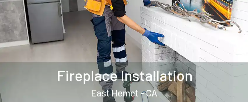  Fireplace Installation East Hemet - CA