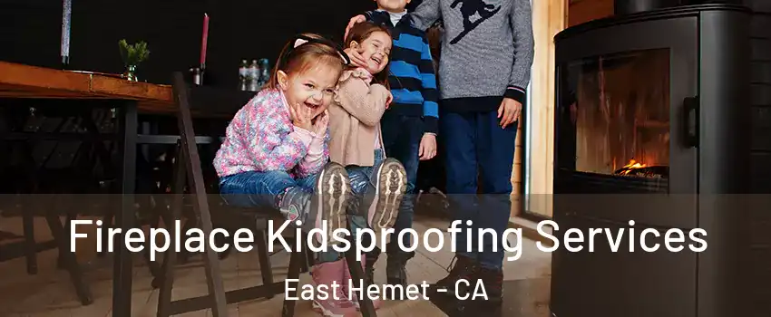  Fireplace Kidsproofing Services East Hemet - CA