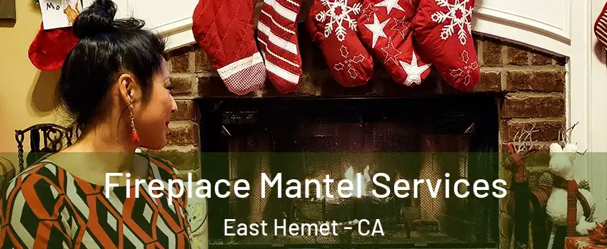  Fireplace Mantel Services East Hemet - CA