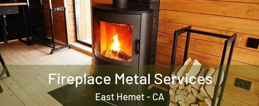  Fireplace Metal Services East Hemet - CA