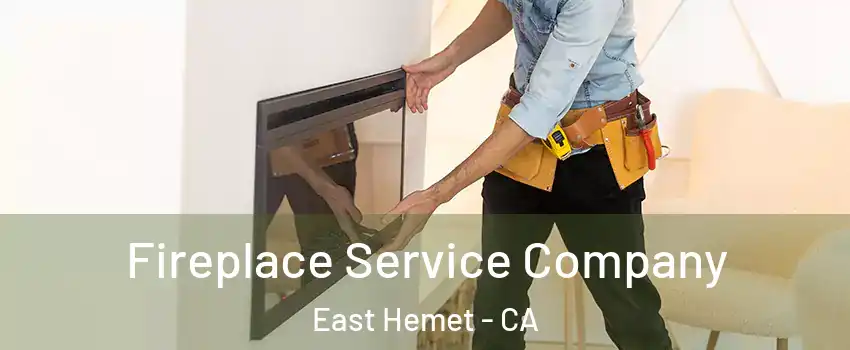  Fireplace Service Company East Hemet - CA