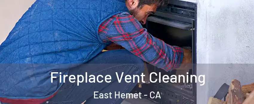  Fireplace Vent Cleaning East Hemet - CA