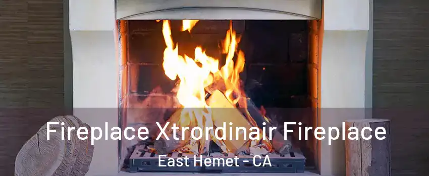  Fireplace Xtrordinair Fireplace East Hemet - CA