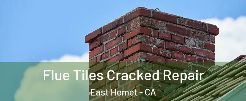 Flue Tiles Cracked Repair East Hemet - CA