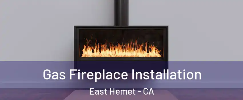 Gas Fireplace Installation East Hemet - CA