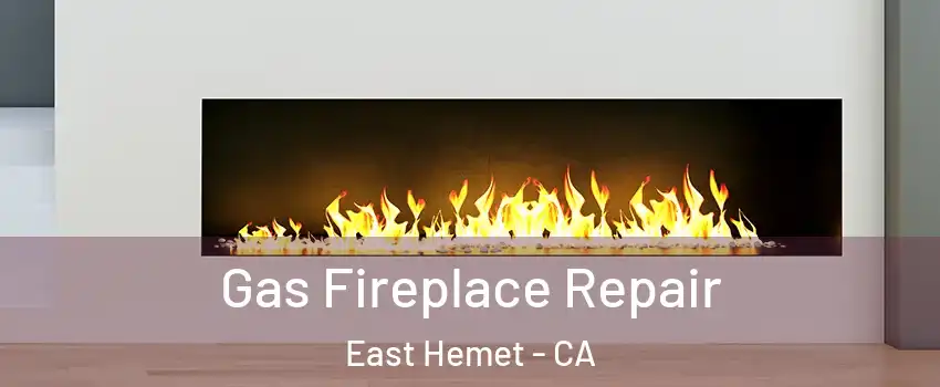 Gas Fireplace Repair East Hemet - CA