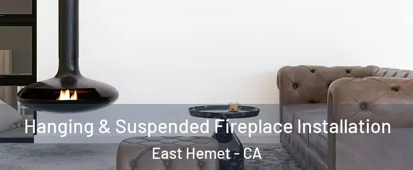 Hanging & Suspended Fireplace Installation East Hemet - CA