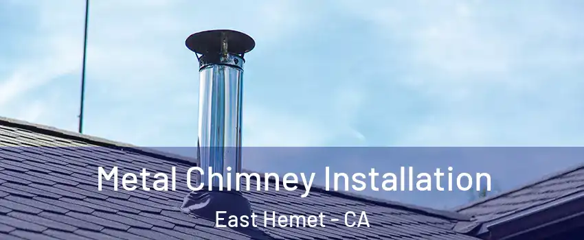 Metal Chimney Installation East Hemet - CA