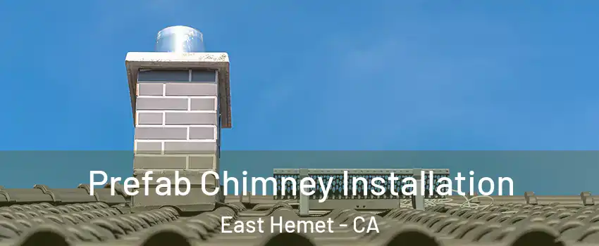 Prefab Chimney Installation East Hemet - CA