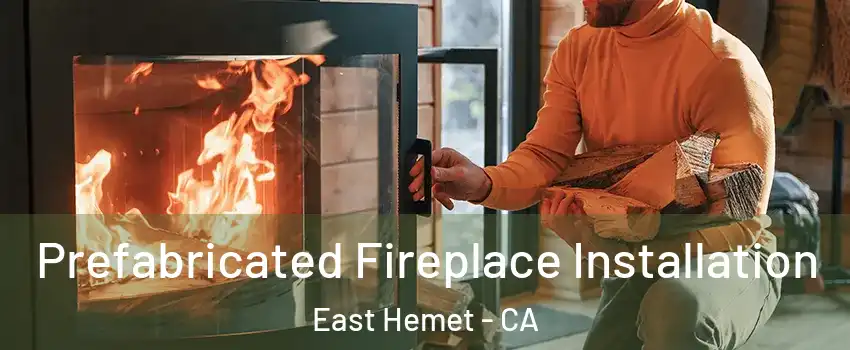  Prefabricated Fireplace Installation East Hemet - CA