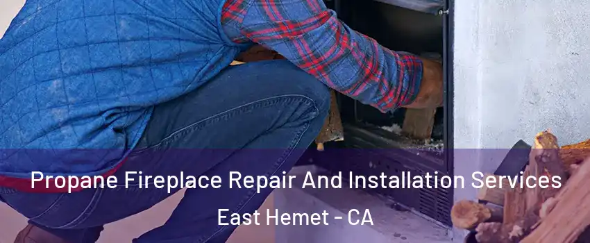 Propane Fireplace Repair And Installation Services East Hemet - CA