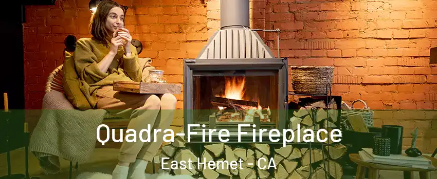  Quadra-Fire Fireplace East Hemet - CA
