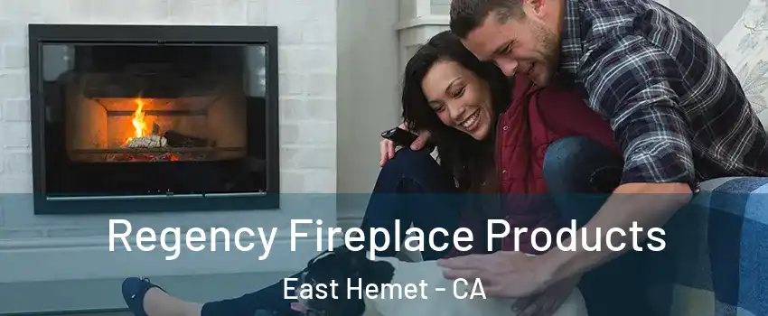  Regency Fireplace Products East Hemet - CA