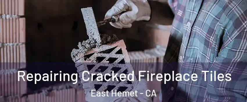  Repairing Cracked Fireplace Tiles East Hemet - CA
