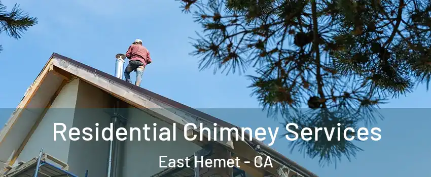Residential Chimney Services East Hemet - CA