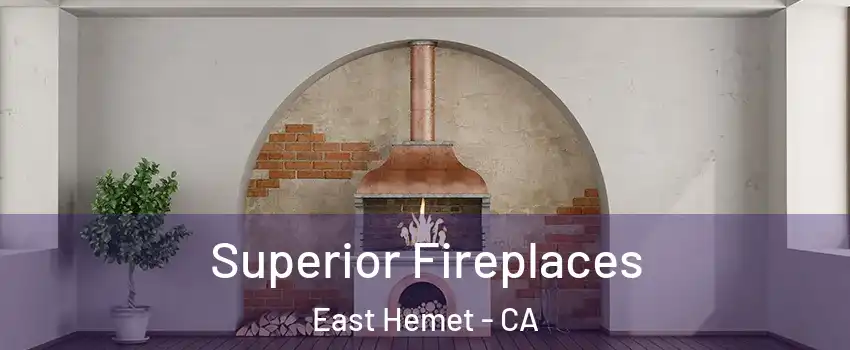  Superior Fireplaces East Hemet - CA
