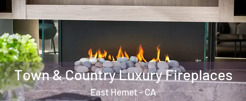  Town & Country Luxury Fireplaces East Hemet - CA