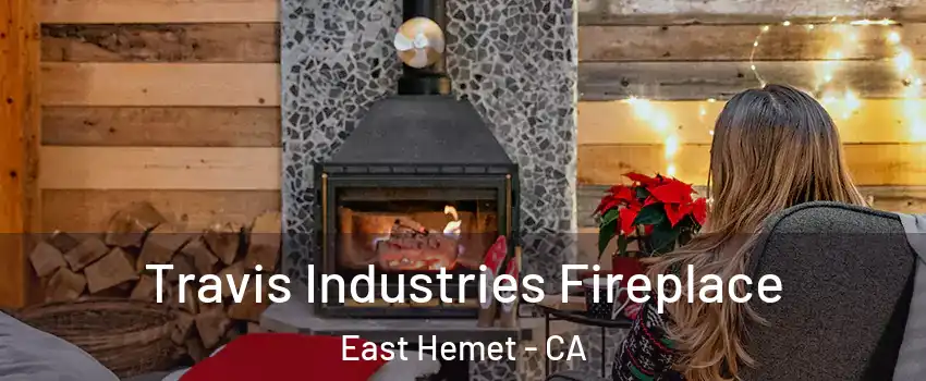  Travis Industries Fireplace East Hemet - CA