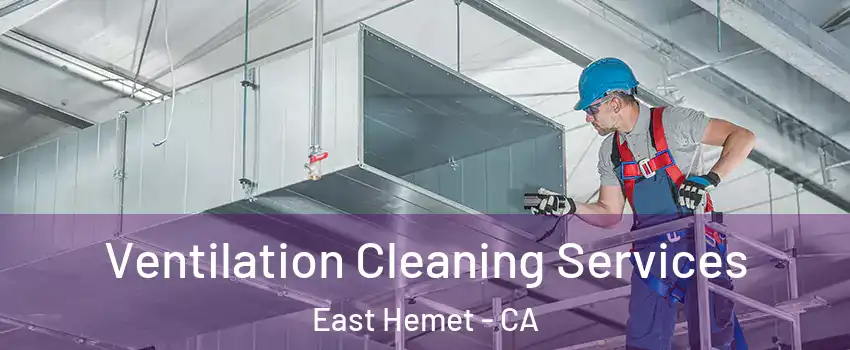  Ventilation Cleaning Services East Hemet - CA
