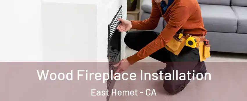  Wood Fireplace Installation East Hemet - CA