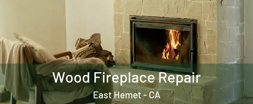  Wood Fireplace Repair East Hemet - CA